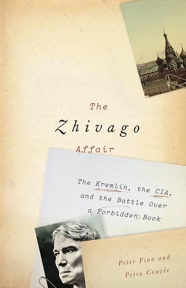 Zhivago Affair: The Kremlin, the CIA, and the Battle over a Forbidden Book
