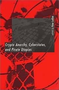 Криптоанархия, кибергосударства и пиратские утопии